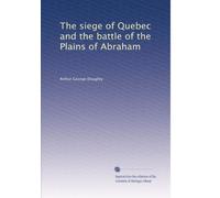 The Siege of Quebec and the Battle of the Plains of Abraham, Volume 1