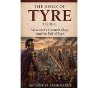 The Siege of Tyre 332 B.C.: Alexander's Greatest Siege and the Fall of Tyre: 16 (Epic Battles of Ancient History)