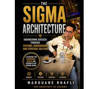 THE SIGMA ARCHITECTURE: Engineering Success through Systems, Consequence, and Strategic Solitude