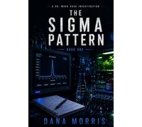 The Sigma Pattern: A Dr. Mara Voss Mystery: Book One (The Dr. Mara Voss Investigations)