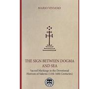 THE SIGN BETWEEN DOGMA AND SEA: Sacred Markings in the Devotional Horizon of Salerno (11th-16th Centuries)