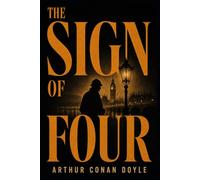The Sign of Four: An Illustrated, Annotated Premium Collector’s Edition of the Sherlock Holmes Classic