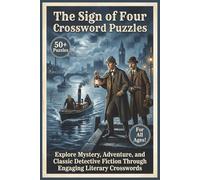 The Sign of Four Crossword Puzzles | 50+ Puzzles | For All Ages: Explore Mystery, Adventure, and Classic Detective Fiction Through Engaging Literary Crosswords