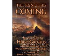 The Sign of His Coming: Hugo Grotius: A Preterist Commentary on the Mount Olivet Discourse