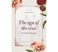 The sign of the cross (illustrated): or, Edah Champlin