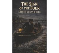 The Sign of the Four: A Stolen Fortune, a Secret Pact, and Sherlock Holmes on the Hunt