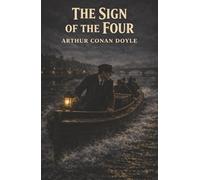 The Sign of the Four: A Stolen Fortune, a Secret Pact, and Sherlock Holmes on the Hunt