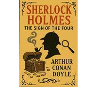 The Sign of the Four (Annotated): The Classic Sherlock Holmes Mystery with a Comprehensive Companion Guide