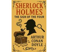 The Sign of the Four (Annotated): The Classic Sherlock Holmes Mystery with a Comprehensive Companion Guide