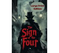 The Sign of the Four (Large Print Edition): An Enigmatic Case of Lost Riches and Deadly Pursuits