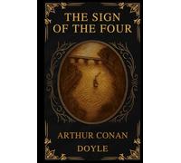 The Sign of the Four: The Collector's Gilded Edition: A Deluxe Illustrated Hardcover of the Classic Sherlock Holmes Thriller