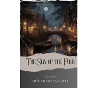 The Sign of the Four: Unravel the Enigma of Sherlock Holmes in "The Sign of Four". A Riveting Victorian Mystery. The Original Classic (annotated)