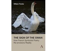 The Sign of the Swan: How French Symbolist Poetry Re-envisions Reality