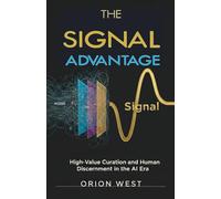 The Signal Advantage: High-Value Curation and Human Discernment in the AI Era