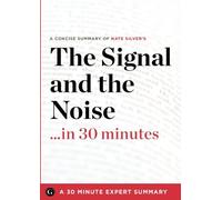 The Signal and the Noise: Why So Many Predictions Fail - But Some Don't by Nate Silver (Summary) by 30 Minute Expert Sum (2012-11-01)