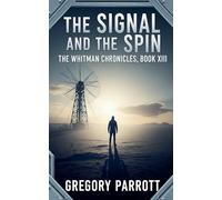 The Signal and the Spin: 13 (The Whitman Chronicles)
