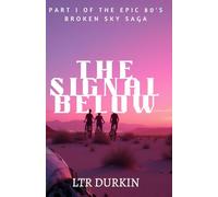 The Signal Below: Unveiled Secrets in Neon Roswell: A Sci-Fi Adventure Begins (The Broken Sky Saga)