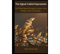 The Signal Called Depression: For Those Brave Enough to Listen-and Ready to Kiss It Goodbye (The Mental SPA Series)