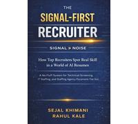 The Signal - First Recruiter: How Top Recruiters Spot Real Skill in the World of AI Resumes | A No Fluff System for Technical Screening, IT Staffing and Staffing Agency Placements that Stick