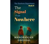 The Signal from Nowhere: 8 (The Starborn Experiments)
