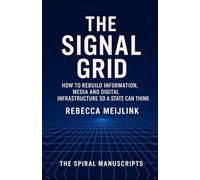 The Signal Grid: How to Rebuild Information, Media and Digital Infrastructure So a State Can Think