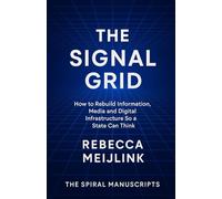 The Signal Grid: How to Rebuild Information, Media and Digital Infrastructure So a State Can Think