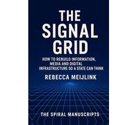 The Signal Grid: How to Rebuild Information, Media and Digital Infrastructure So a State Can Think
