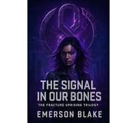 The Signal in Our Bones: The Fracture Uprising Trilogy: 2