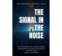 The Signal in the Noise: 2 (THE THRESHOLD BUREAU)
