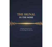 The Signal in the Noise: A 30-Day Devotional in the Theology of Listening