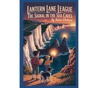 The Signal in the Sea Caves: Lantern Lane League #1
