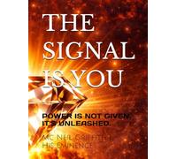 THE SIGNAL IS YOU: POWER IS NOT GIVEN. IT'S UNLEASHED. (THE SIGNAL SERIES)