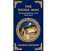 The Signal-Man: A Classic Ghost Story of Fate, Premonition, and Tragedy on the Rails (Deluxe Hardbound Edition): 311 (Library of Alexandria)