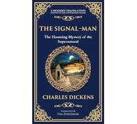 The Signal-Man: A Classic Ghost Story of Fate, Premonition, and Tragedy on the Rails (Deluxe Hardbound Edition): 311 (Library of Alexandria)