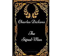 The Signal-Man: By Charles Dickens - Illustrated
