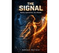 THE SIGNAL : Reality Could Not Contain Her. He Refused to Let Her Go.: A Mind-Bending Sci-Fi Love Story About Memory, Reality, and Identity