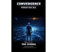 The Signal (Series vol. 5): A Near-Future AI Thriller (The Convergence Protocol Series)