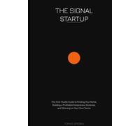 The Signal Startup: The Anti-Hustle Guide to Finding Your Niche, Building a Profitable Solopreneur Business, and Winning on Your Own Terms