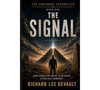 The Signal: The Day Humanity Heard the Impossible (The Annunaki Chronicles)