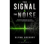 The Signal & The Noise: Reading Emotion as Data Before It Distorts Behaviour (The Pattern Literacy© Series)