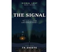 The Signal: The world you rebuild is the world you choose. Book Seven.: 7 (Signal Lost)