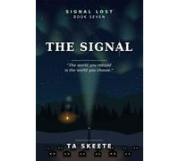 The Signal: The world you rebuild is the world you choose. Book Seven. (Signal Lost)