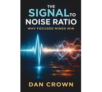 The Signal-to-Noise Ratio: Why Focused Minds Win