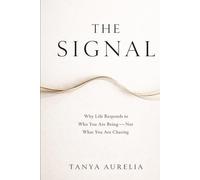 The Signal: Why Life Responds to Who You Are Being - Not What You Are Chasing