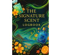 The Signature Scent Logbook: Track and review your fragrance collection with elegance and intention