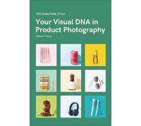 The Signature Style: Your Visual DNA in Product Photography (All Things Product Photography)