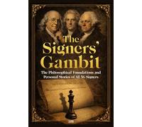 The Signers’ Gambit: The Philosophical Foundations and Personal Stories of All 56 Signers