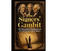 The Signers’ Gambit: The Philosophical Foundations and Personal Stories of All 56 Signers