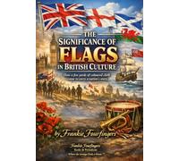 THE SIGNIFICANCE OF FLAGS IN BRITISH CULTURE: How a few yards of coloured cloth came to carry a nation's story
