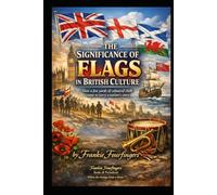 THE SIGNIFICANCE OF FLAGS IN BRITISH CULTURE: How a few yards of coloured cloth came to carry a nation's story